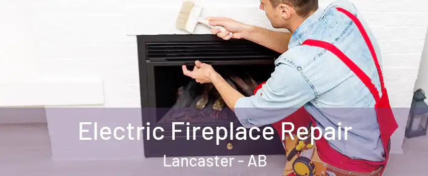 Electric Fireplace Repair Lancaster - AB