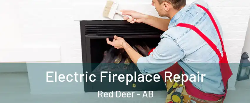  Electric Fireplace Repair Red Deer - AB