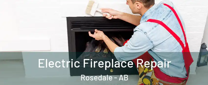 Electric Fireplace Repair Rosedale - AB