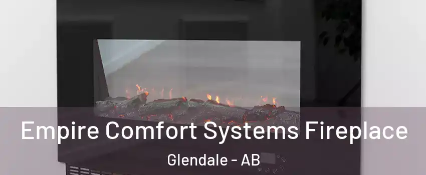 Empire Comfort Systems Fireplace Glendale - AB