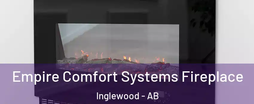  Empire Comfort Systems Fireplace Inglewood - AB