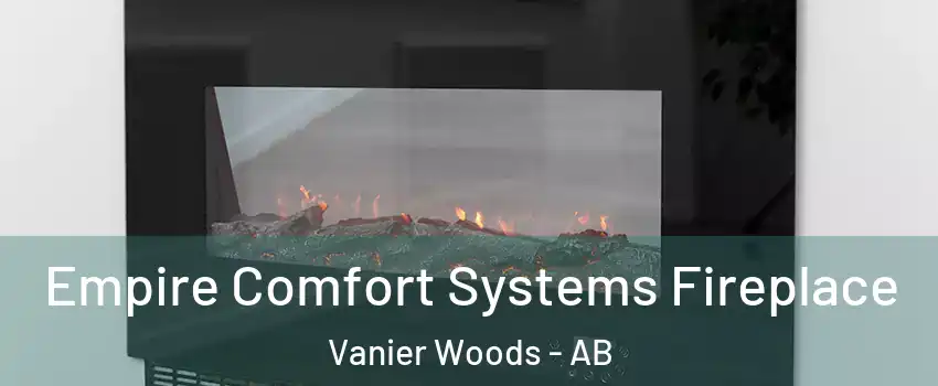  Empire Comfort Systems Fireplace Vanier Woods - AB