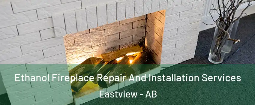 Ethanol Fireplace Repair And Installation Services Eastview - AB