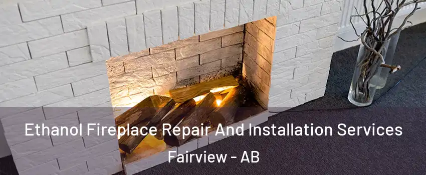  Ethanol Fireplace Repair And Installation Services Fairview - AB