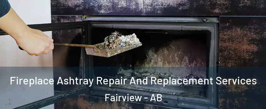  Fireplace Ashtray Repair And Replacement Services Fairview - AB