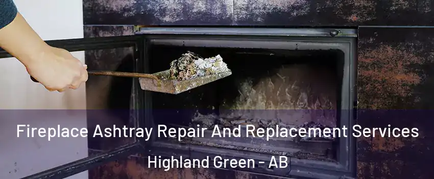 Fireplace Ashtray Repair And Replacement Services Highland Green - AB