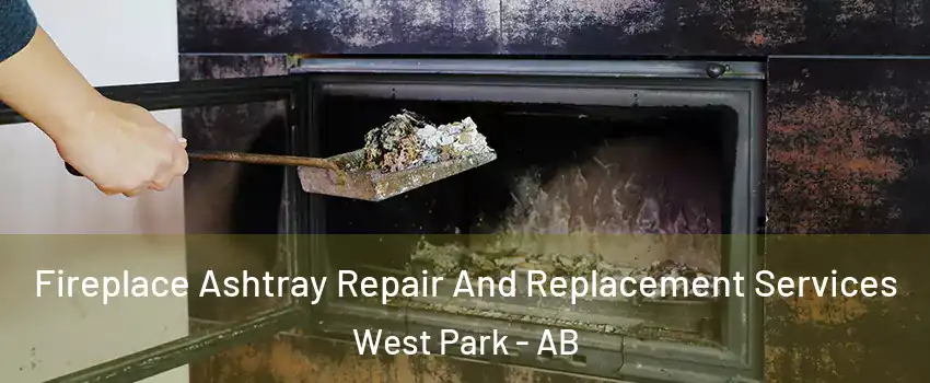  Fireplace Ashtray Repair And Replacement Services West Park - AB