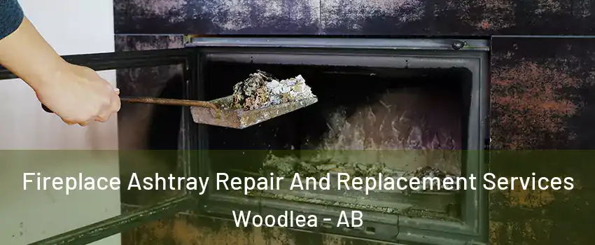 Fireplace Ashtray Repair And Replacement Services Woodlea - AB