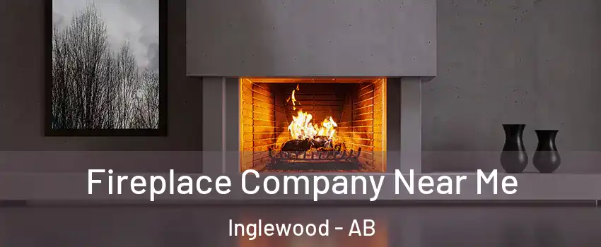 Fireplace Company Near Me Inglewood - AB