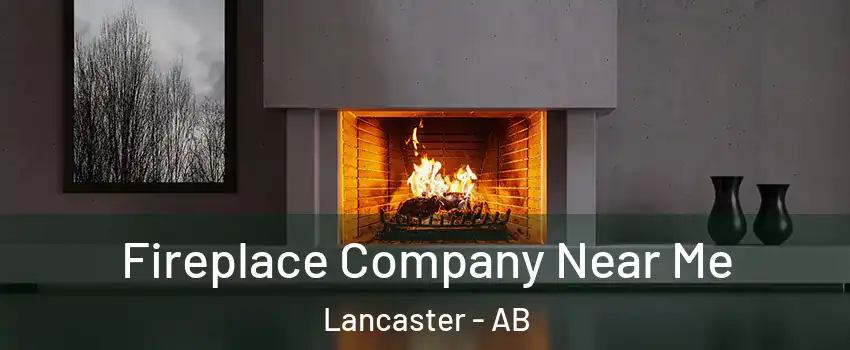 Fireplace Company Near Me Lancaster - AB