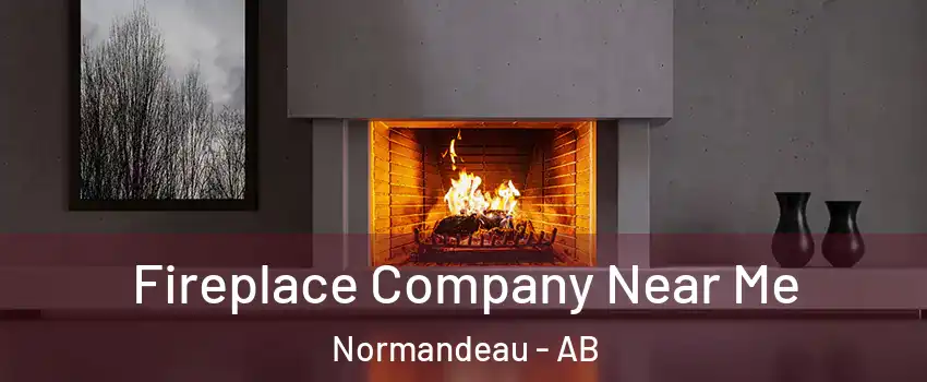 Fireplace Company Near Me Normandeau - AB