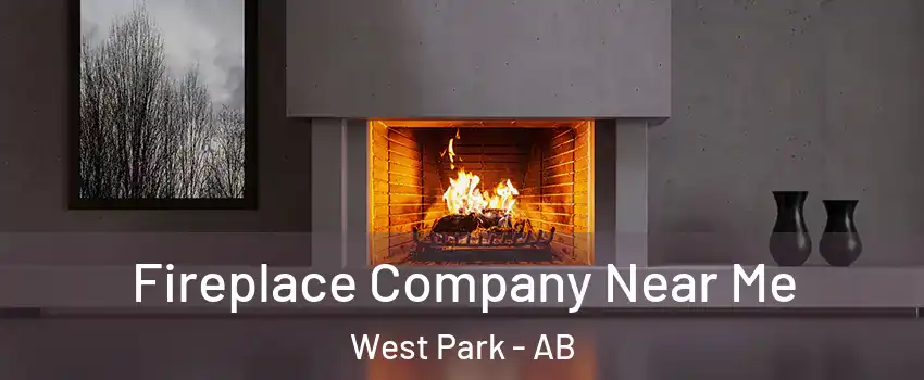  Fireplace Company Near Me West Park - AB