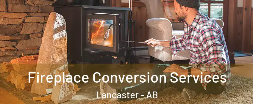 Fireplace Conversion Services Lancaster - AB