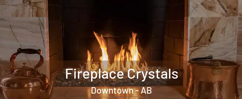 Fireplace Crystals Downtown - AB