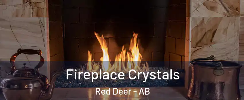 Fireplace Crystals Red Deer - AB