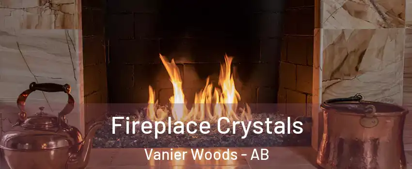 Fireplace Crystals Vanier Woods - AB