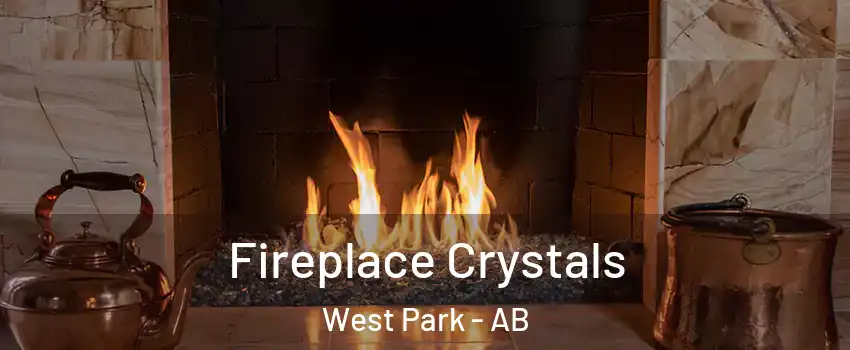 Fireplace Crystals West Park - AB