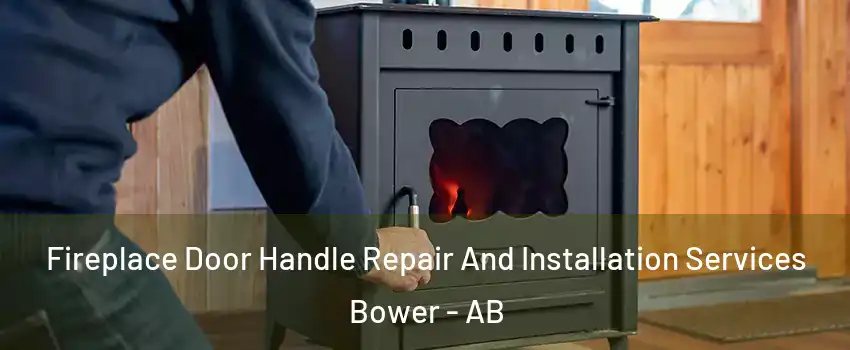 Fireplace Door Handle Repair And Installation Services Bower - AB