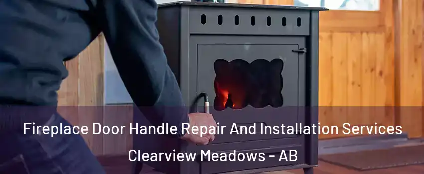 Fireplace Door Handle Repair And Installation Services Clearview Meadows - AB