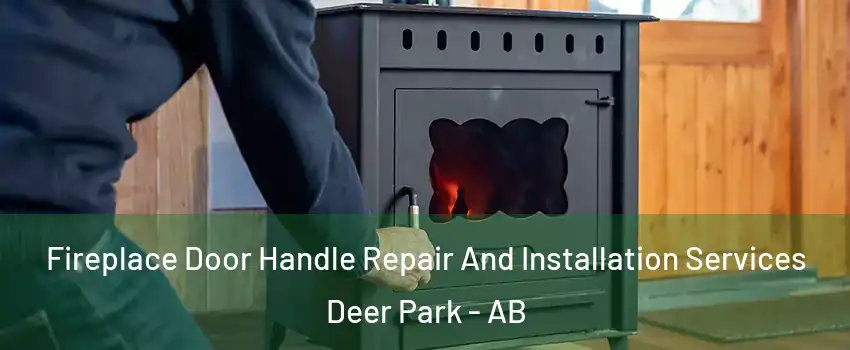  Fireplace Door Handle Repair And Installation Services Deer Park - AB