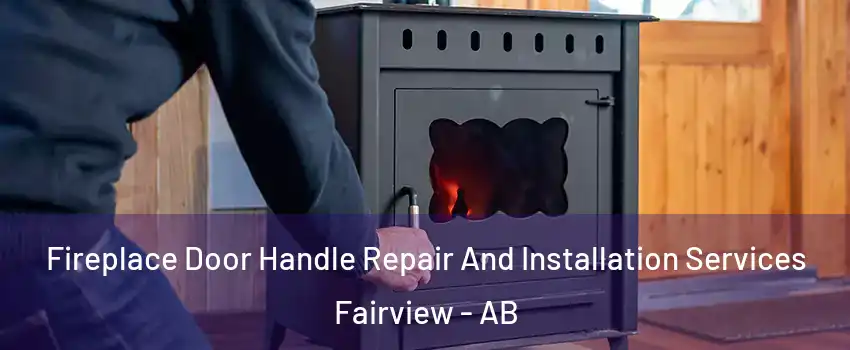 Fireplace Door Handle Repair And Installation Services Fairview - AB
