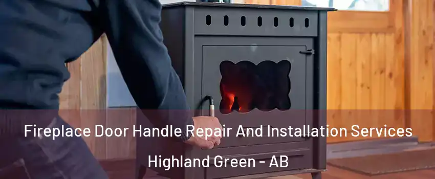  Fireplace Door Handle Repair And Installation Services Highland Green - AB