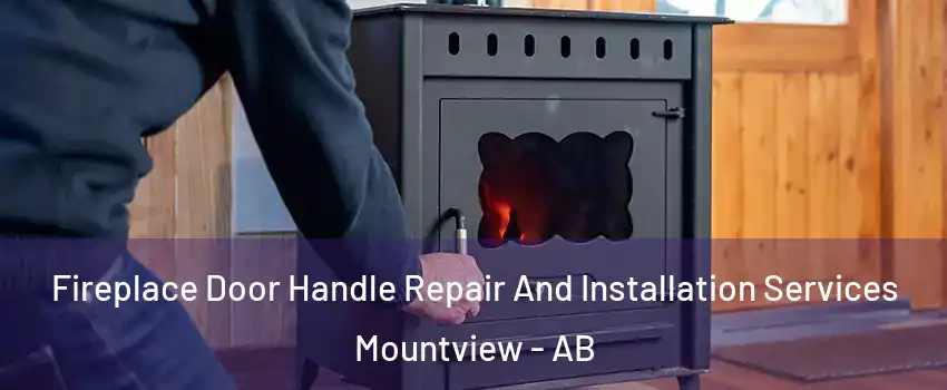 Fireplace Door Handle Repair And Installation Services Mountview - AB