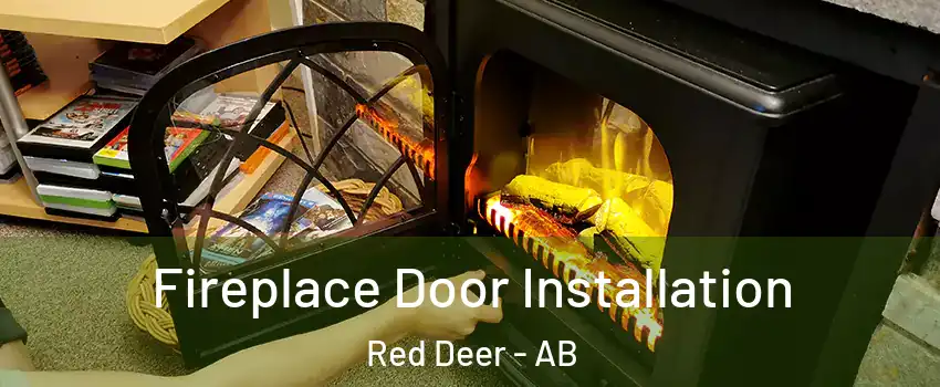 Fireplace Door Installation Red Deer - AB