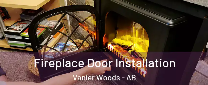 Fireplace Door Installation Vanier Woods - AB