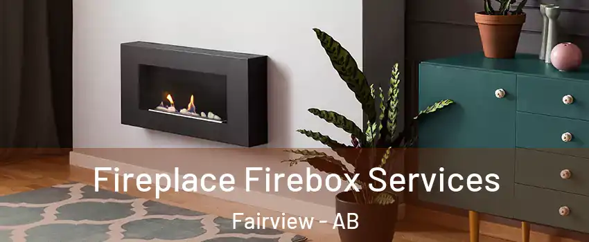 Fireplace Firebox Services Fairview - AB