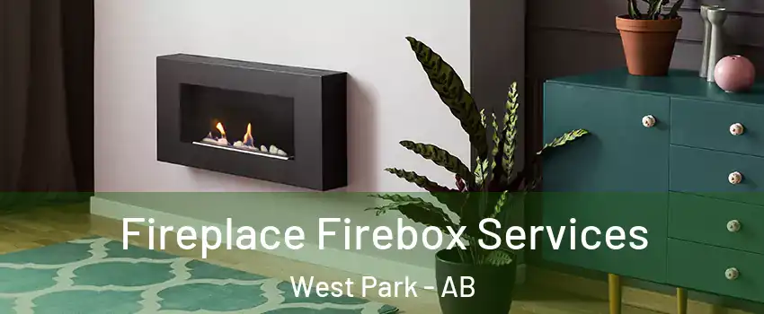 Fireplace Firebox Services West Park - AB