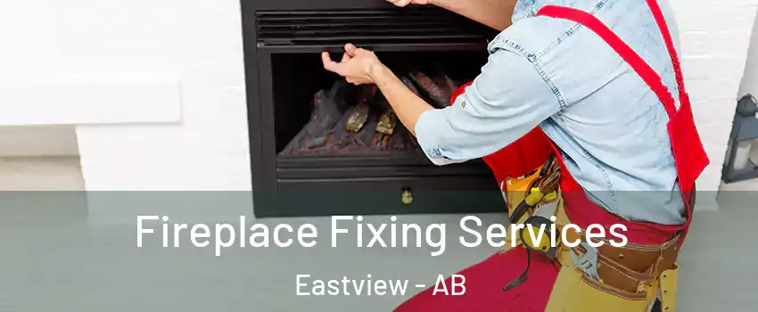  Fireplace Fixing Services Eastview - AB