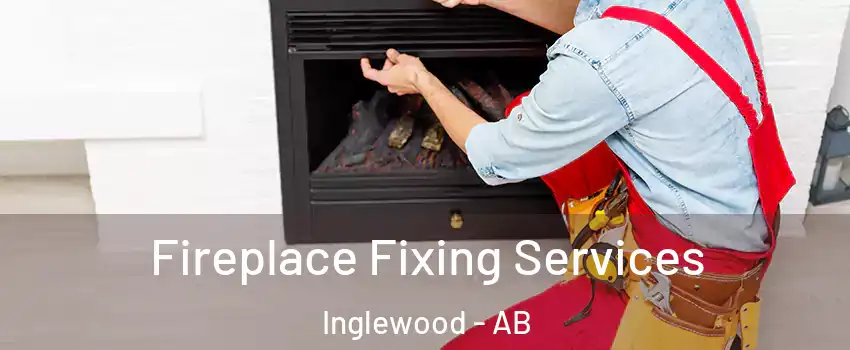 Fireplace Fixing Services Inglewood - AB