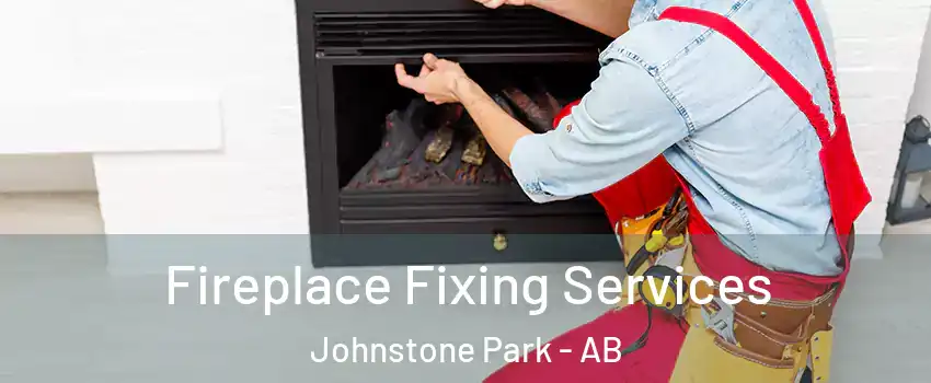 Fireplace Fixing Services Johnstone Park - AB
