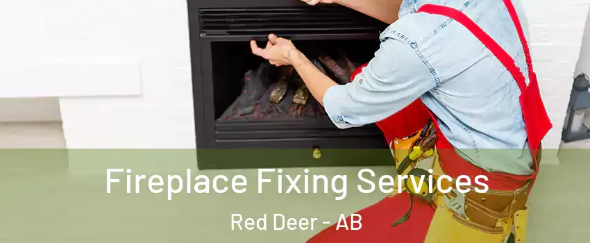  Fireplace Fixing Services Red Deer - AB