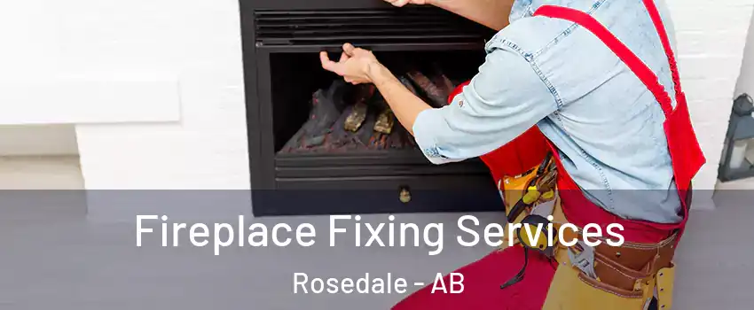 Fireplace Fixing Services Rosedale - AB