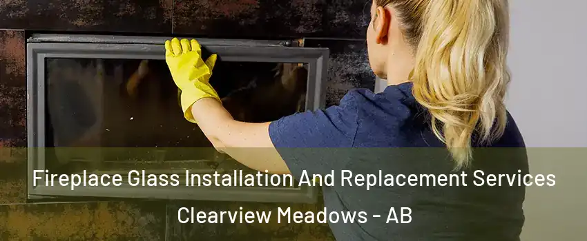 Fireplace Glass Installation And Replacement Services Clearview Meadows - AB