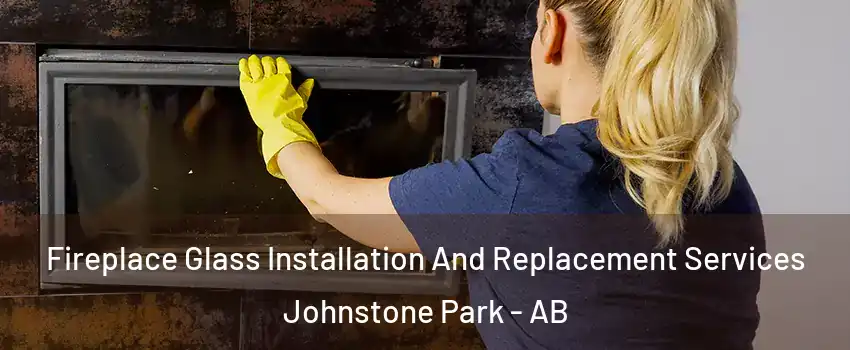 Fireplace Glass Installation And Replacement Services Johnstone Park - AB