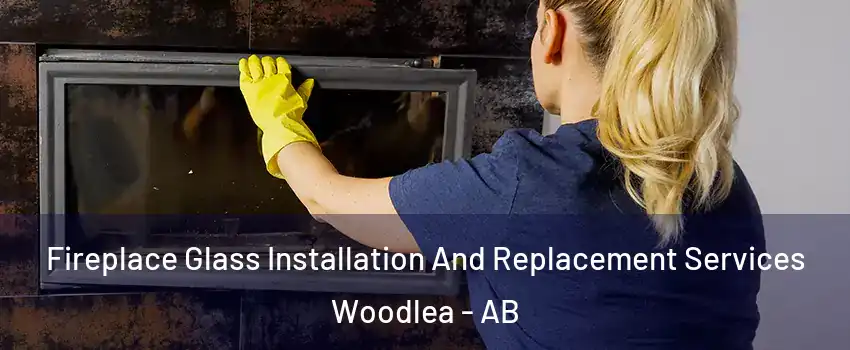 Fireplace Glass Installation And Replacement Services Woodlea - AB