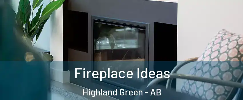 Fireplace Ideas Highland Green - AB