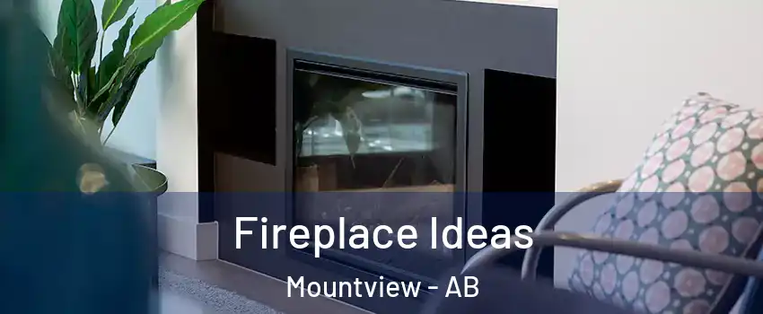 Fireplace Ideas Mountview - AB