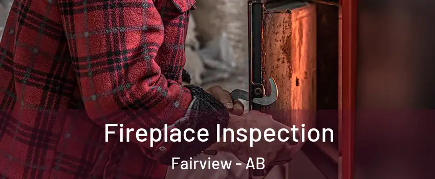 Fireplace Inspection Fairview - AB