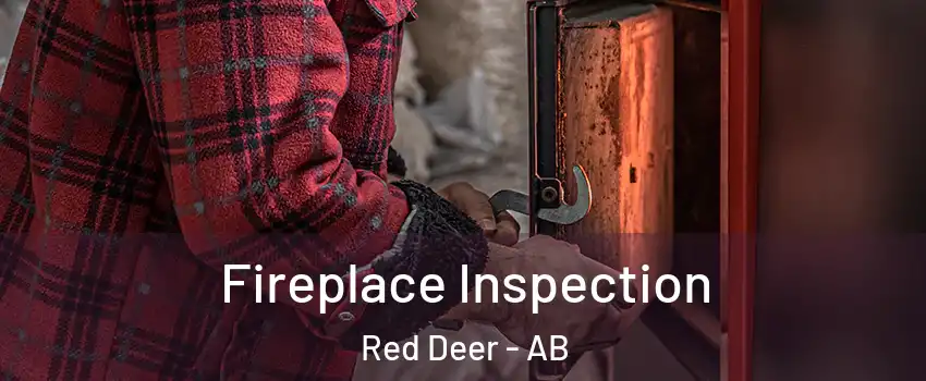 Fireplace Inspection Red Deer - AB