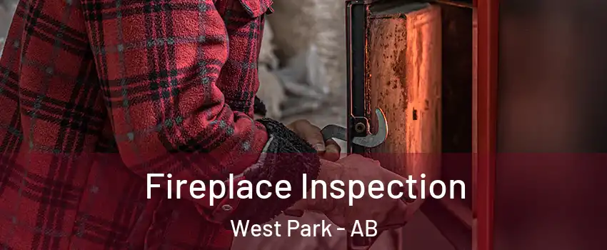 Fireplace Inspection West Park - AB