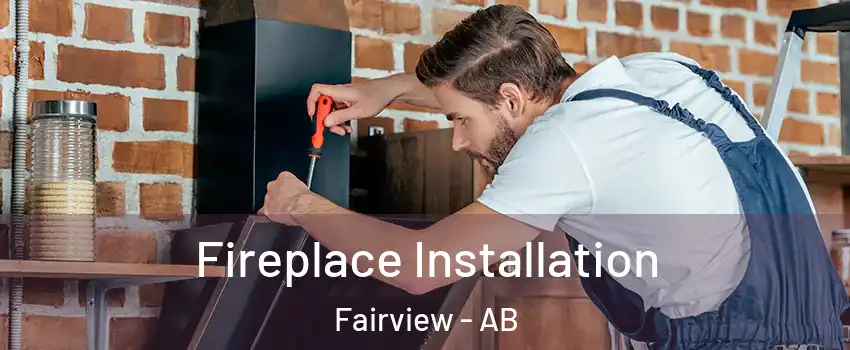 Fireplace Installation Fairview - AB