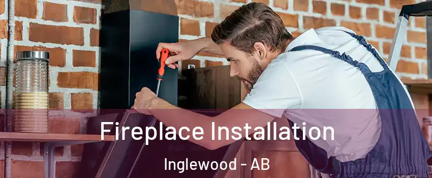  Fireplace Installation Inglewood - AB