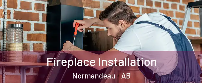 Fireplace Installation Normandeau - AB