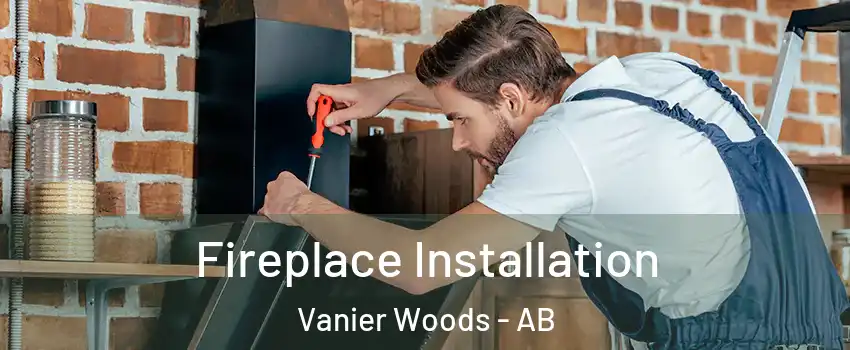  Fireplace Installation Vanier Woods - AB