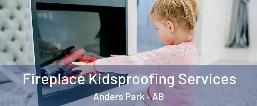 Fireplace Kidsproofing Services Anders Park - AB
