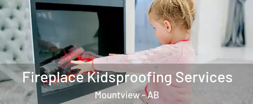 Fireplace Kidsproofing Services Mountview - AB
